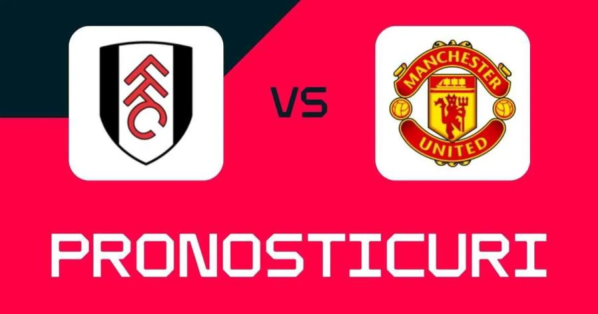 Fulham - Manchester United: Ponturi, pariuri și cote pentru meci